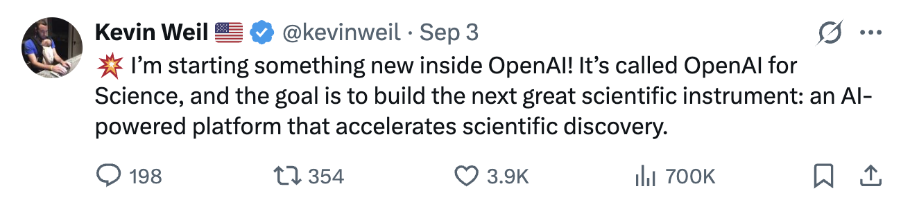 Kevin Weil이 올린 트윗. 'I'm starting something new inside OpenAI! It's called OpenAI for Science, and the goal is to build the next great scientific instrument: an AI-powered platform that accelerates scientific discovery.' 라는 내용과 198 댓글, 354 리트윗, 3.9K 좋아요 표시